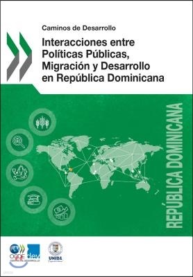 Caminos de Desarrollo Interacciones Entre Politicas Publicas, Migracion Y Desarrollo En Republica Dominicana