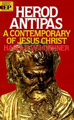 Herod Antipas: A Contemporary of Jesus Christ