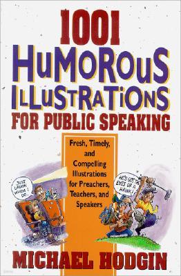 1001 Humorous Illustrations for Public Speaking: Fresh, Timely, and Compelling Illustrations for Preachers, Teachers, and Speakers