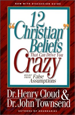 12 'Christian' Beliefs That Can Drive You Crazy: Relief from False Assumptions
