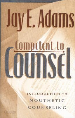 Competent to Counsel: Introduction to Nouthetic Counseling