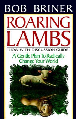 Roaring Lambs: A Gentle Plan to Radically Change Your World