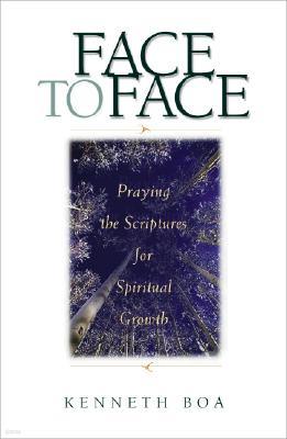 Face to Face: Praying the Scriptures for Spiritual Growth