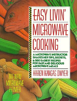 Easy Livin' Microwave Cooking: A Microwave Instructor Shares Tips, Secrets, & 200 Easiest Recipes for Fast and Delicious Microwave Meals