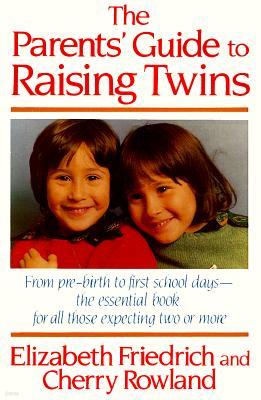 The Parent's Guide to Raising Twins: From Pre-Birth to First School Days-The Essential Book for All Those Expecting Two or More