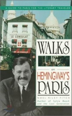 Walks in Hemingway's Paris: A Guide to Paris for the Literary Traveler