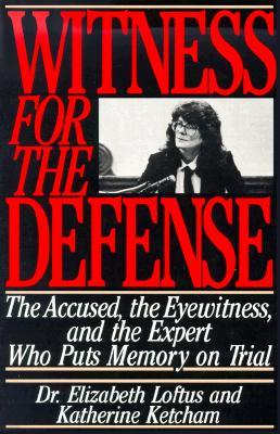 Witness for the Defense: The Accused, the Eyewitness, and the Expert Who Puts Memory on Trial