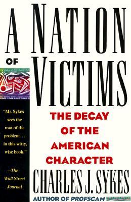 A Nation of Victims: The Decay of the American Character