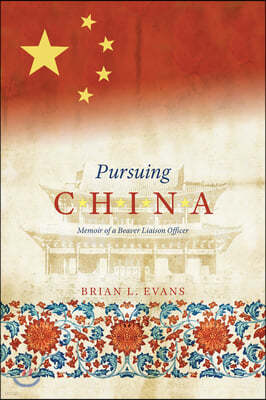 Pursuing China: Memoir of a Beaver Liaison Officer