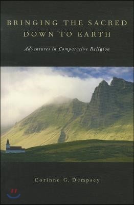 Bringing the Sacred Down to Earth: Adventures in Comparative Religion