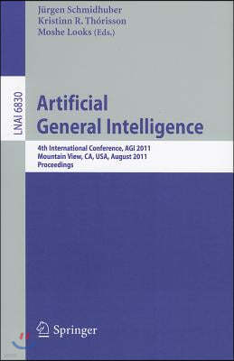 Artificial General Intelligence: 4th International Conference, Agi 2011, Mountain View, Ca, Usa, August 3-6, 2011, Proceedings