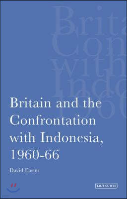 Britain and the Confrontation with Indonesia, 1960-66