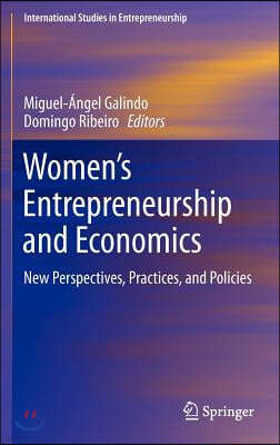 Women's Entrepreneurship and Economics: New Perspectives, Practices, and Policies