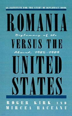 Romania Versus the United States: Diplomacy of the Absurd 1985-1989