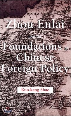 Zhou Enlai and the Foundations of Chinese Foreign Policy