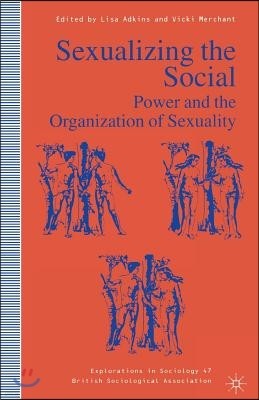 Sexualizing the Social: Power and the Organization of Sexuality