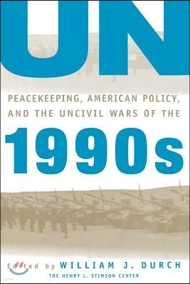 Un Peacekeeping, American Policy and the Uncivil Wars of the 1990s