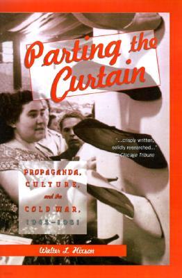 Parting the Curtain: Propaganda, Culture, and the Cold War, 1945-1961