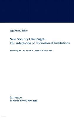 New Security Challenges: The Adaptations of International Institutions: Reforming the Un, Nato, EU and CSCE Since 1989