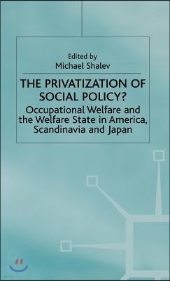 The Privatization of Social Policy?: Occupational Welfare and the Welfare State in America, Scandinavia and Japan