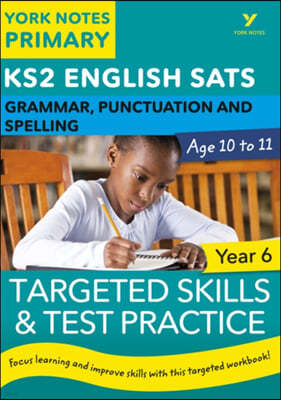 English SATs Grammar, Punctuation and Spelling Targeted Skills and Test Practice for Year 6: York Notes for KS2