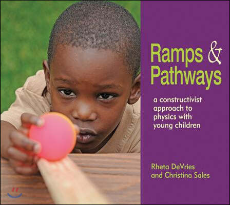 Ramps and Pathways: A Constructivist Approach to Physics with Young Children