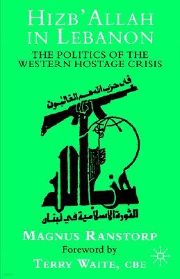 Hizb'allah in Lebanon: The Politics of the Western Hostage Crisis