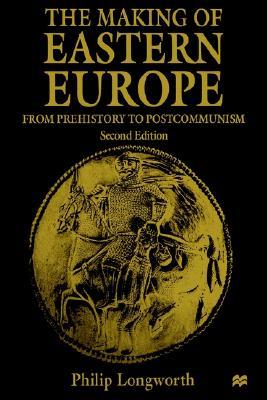 The Making of Eastern Europe: From Prehistory to Postcommunism