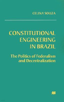 Constitutional Engineering in Brazil: The Politics of Federalism and Decentralization