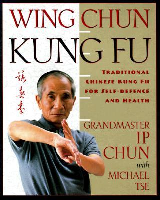 Wing Chun Kung Fu: Traditional Chinese King Fu for Self-Defense and Health