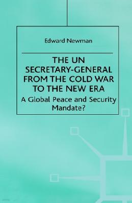 The Un Secretary-General from the Cold War to the New Era: A Global Peace and Security Mandate?