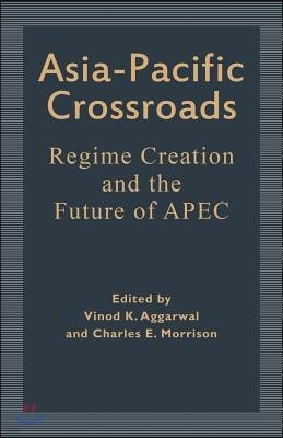 Asia-Pacific Crossroads: Regime Creation and the Future of Apec