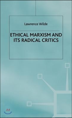 Ethical Marxism and Its Radical Critics