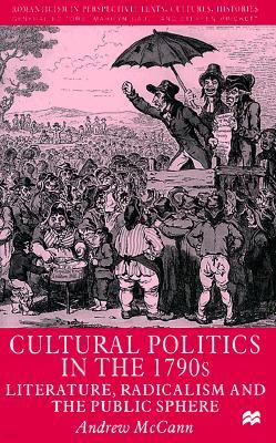 Cultural Politics in the 1790s: Literature, Radicalism and the Public Sphere