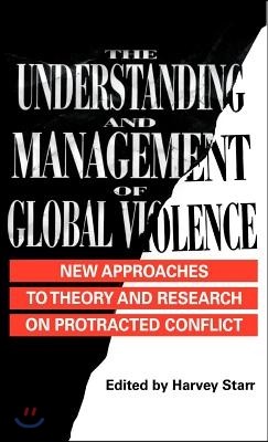 The Understanding and Management of Global Violence: New Approaches to Theory and Research on Protracted Conflict