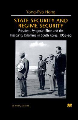 State Security and Regime Security: President Syngman Rhee and the Insecurity Dilemma in South Korea, 1953-60