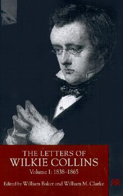 The Letters of Wilkie Collins, Volume 1: 1838-1865