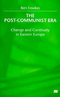 The Post-Communist Era: Change and Continuity in Eastern Europe