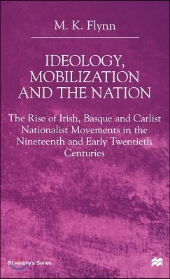 Ideology, Mobilization and the Nation: The Rise of Irish, Basque and Carlist Nationalist Movements in the Nineteenth and Early Twentieth Centuries