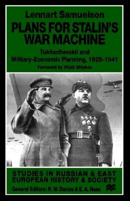 Plans for Stalin's War-Machine: Tukhachevskii and Military-Economic Planning, 1925-1941