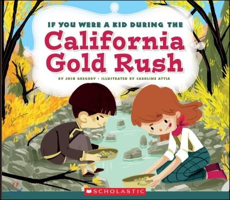 If You Were a Kid During the California Gold Rush (If You Were a Kid)