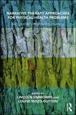 Narrative Therapy Approaches for Physical Health Problems: Facilitating Preferred Change