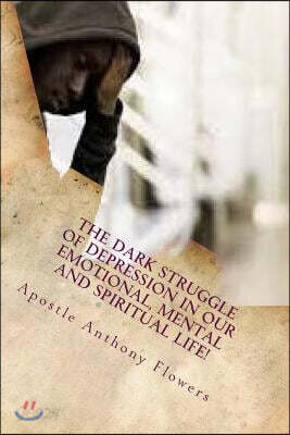 The Dark Struggle of Depression in Our Emotional, Mental and Spiritual Life!