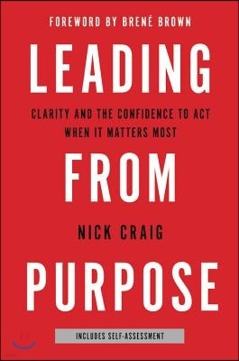 Leading from Purpose: Clarity and the Confidence to Act When It Matters Most