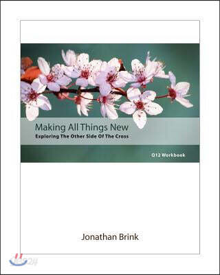 Making All Things New: Exploring The Other Side Of The Cross