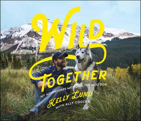 Wild Together: My Adventures with Loki the Wolfdog