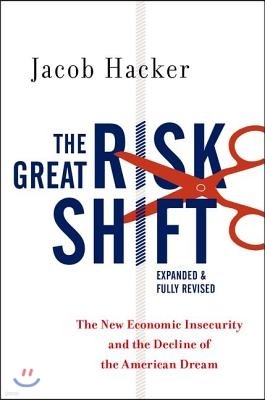 The Great Risk Shift: The New Economic Insecurity and the Decline of the American Dream