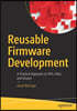 Reusable Firmware Development: A Practical Approach to Apis, Hals and Drivers