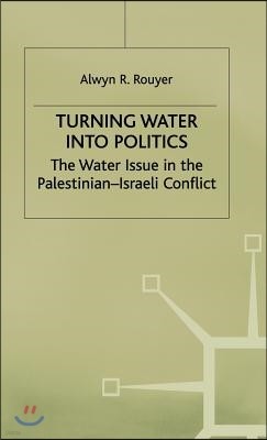 Turning Water Into Politics: The Water Issue in the Palestinian-Israeli Conflict