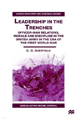 Leadership in the Trenches: Officer-Man Relations, Morale and Discipline in the British Army in the Era of the First World War